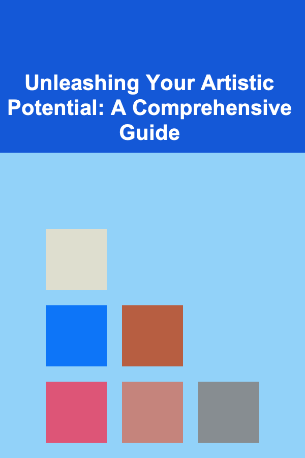 Unleashing Your Artistic Potential: A Comprehensive Guide