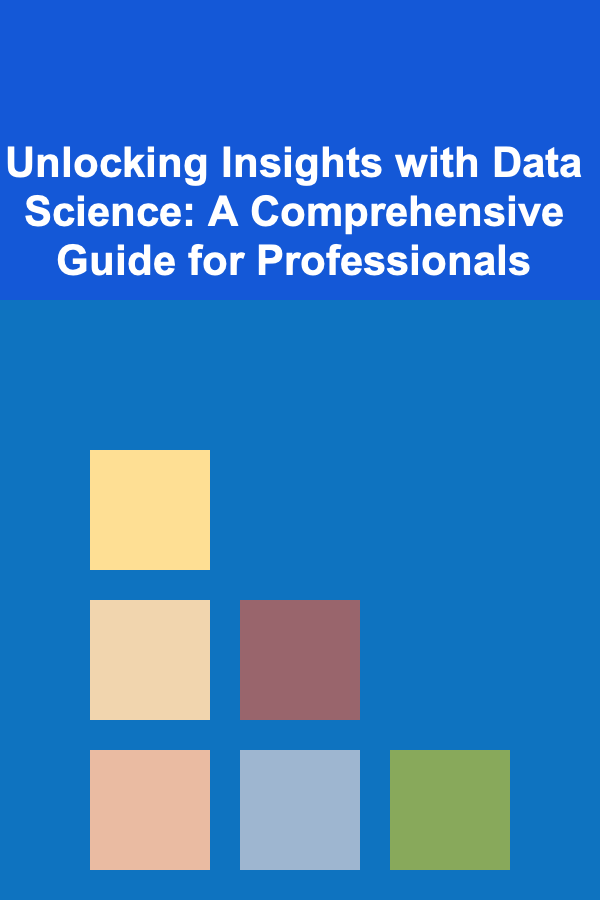 Unlocking Insights with Data Science: A Comprehensive Guide for Professionals