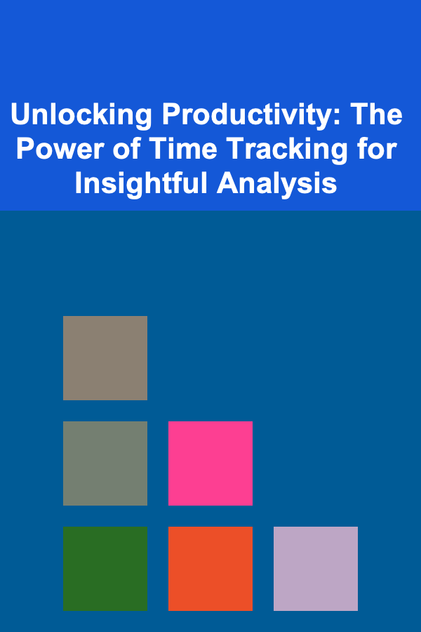 Unlocking Productivity: The Power of Time Tracking for Insightful Analysis