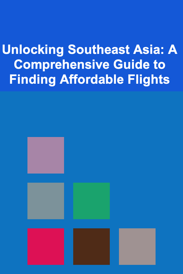Unlocking Southeast Asia: A Comprehensive Guide to Finding Affordable Flights