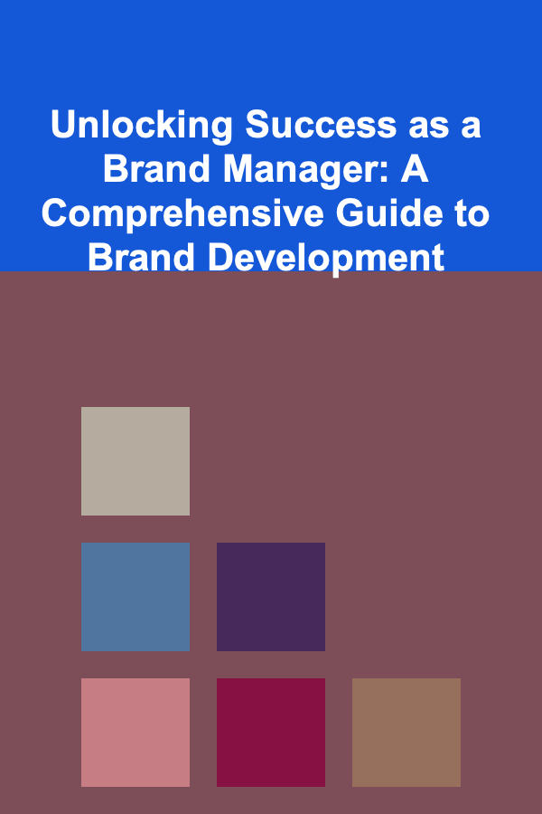 Unlocking Success as a Brand Manager: A Comprehensive Guide to Brand Development