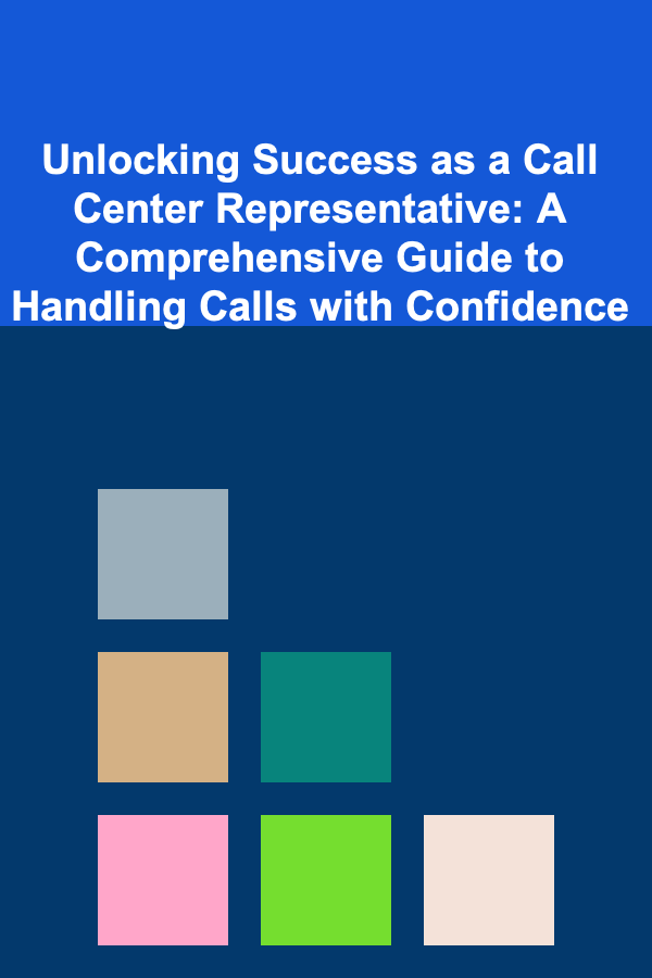 Unlocking Success as a Call Center Representative: A Comprehensive Guide to Handling Calls with Confidence