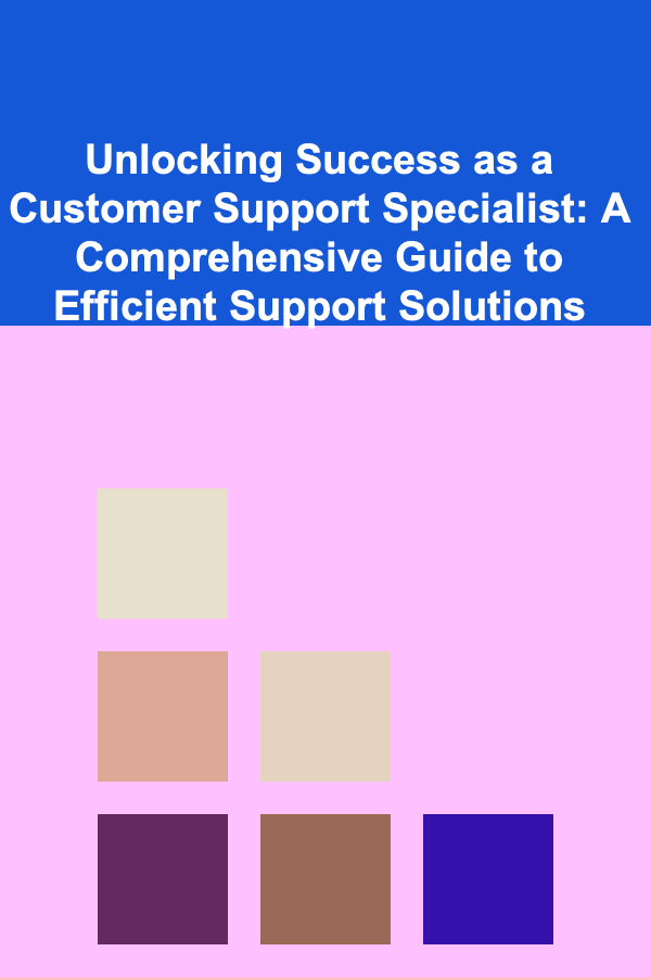 Unlocking Success as a Customer Support Specialist: A Comprehensive Guide to Efficient Support Solutions