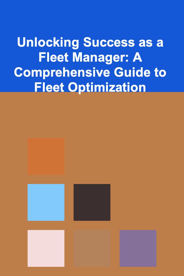 Unlocking Success as a Fleet Manager: A Comprehensive Guide to Fleet Optimization