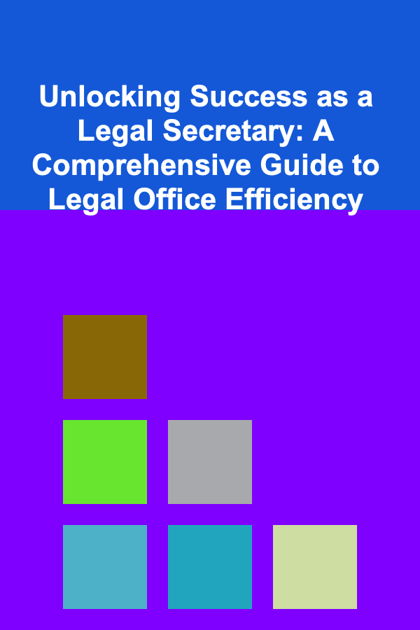 Unlocking Success as a Legal Secretary: A Comprehensive Guide to Legal Office Efficiency