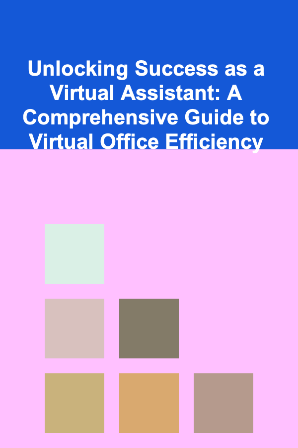 Unlocking Success as a Virtual Assistant: A Comprehensive Guide to Virtual Office Efficiency