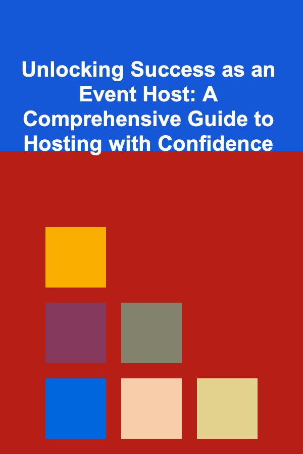 Unlocking Success as an Event Host: A Comprehensive Guide to Hosting with Confidence