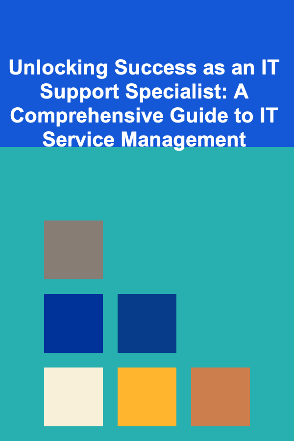 Unlocking Success as an IT Support Specialist: A Comprehensive Guide to IT Service Management
