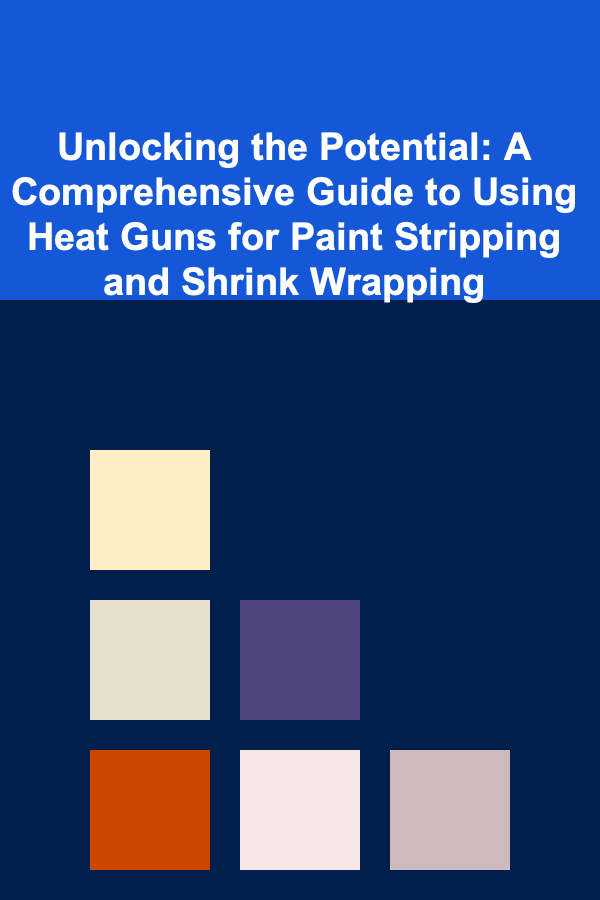 Unlocking the Potential: A Comprehensive Guide to Using Heat Guns for Paint Stripping and Shrink Wrapping