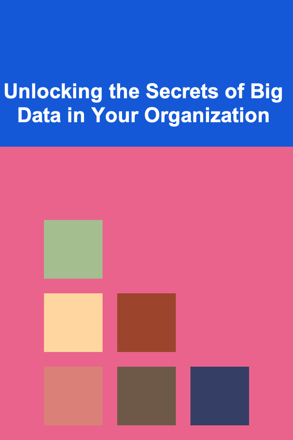 Unlocking the Secrets of Big Data in Your Organization
