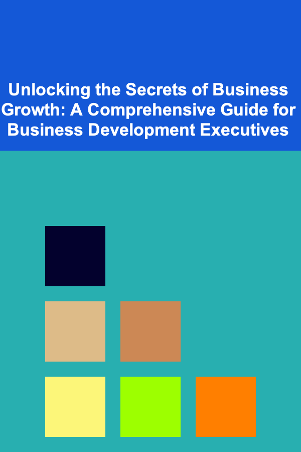 Unlocking the Secrets of Business Growth: A Comprehensive Guide for Business Development Executives