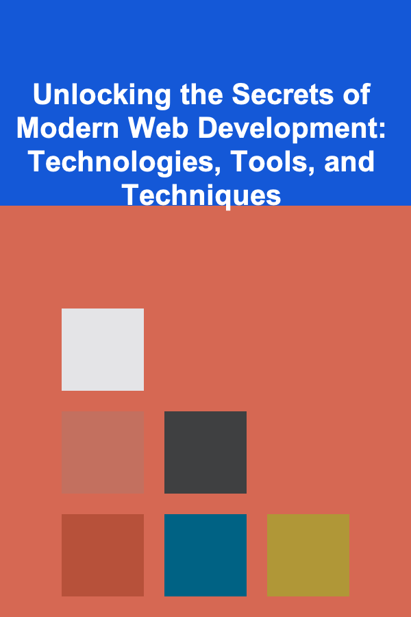 Unlocking the Secrets of Modern Web Development: Technologies, Tools, and Techniques