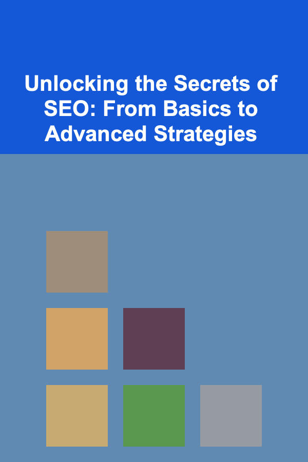 Unlocking the Secrets of SEO: From Basics to Advanced Strategies