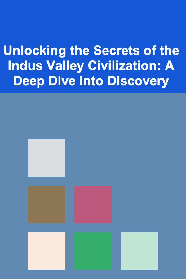 Unlocking the Secrets of the Indus Valley Civilization: A Deep Dive into Discovery