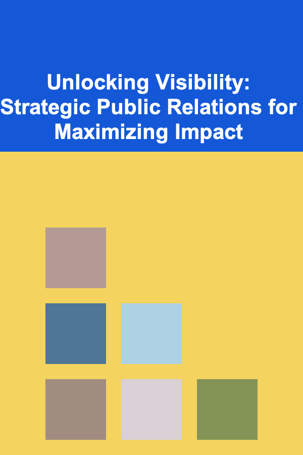 Unlocking Visibility: Strategic Public Relations for Maximizing Impact