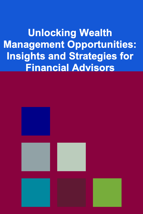 Unlocking Wealth Management Opportunities: Insights and Strategies for Financial Advisors