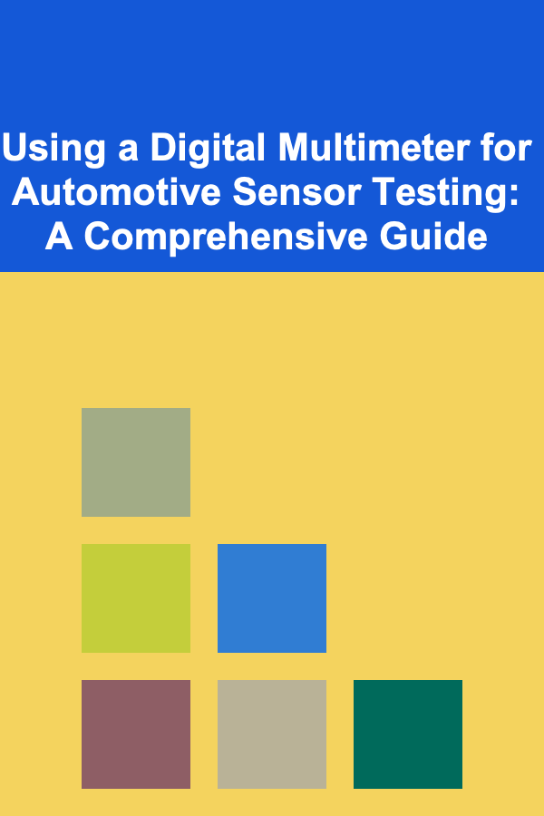 Using a Digital Multimeter for Automotive Sensor Testing: A Comprehensive Guide