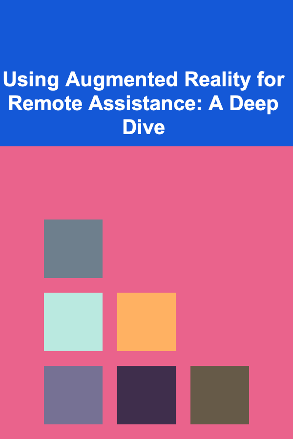 Using Augmented Reality for Remote Assistance: A Deep Dive