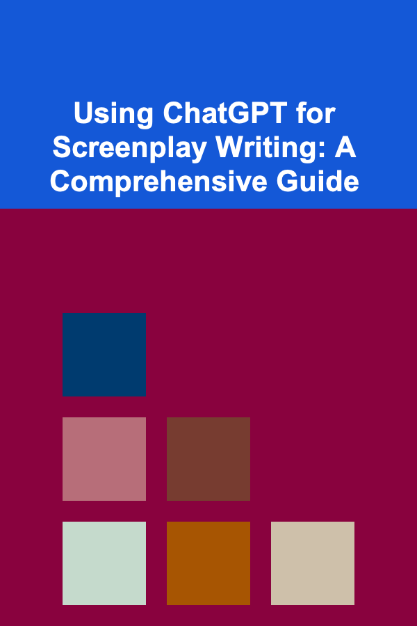 Using ChatGPT for Screenplay Writing: A Comprehensive Guide