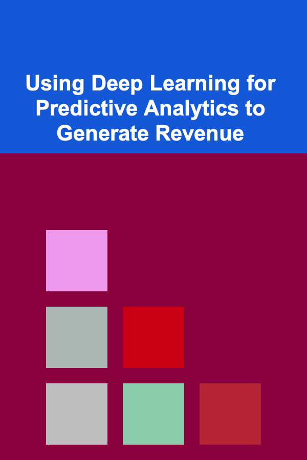 Using Deep Learning for Predictive Analytics to Generate Revenue