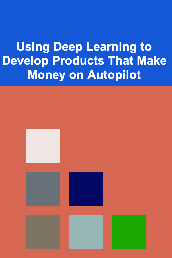 Using Deep Learning to Develop Products That Make Money on Autopilot