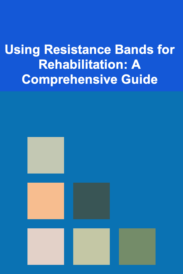 Using Resistance Bands for Rehabilitation: A Comprehensive Guide