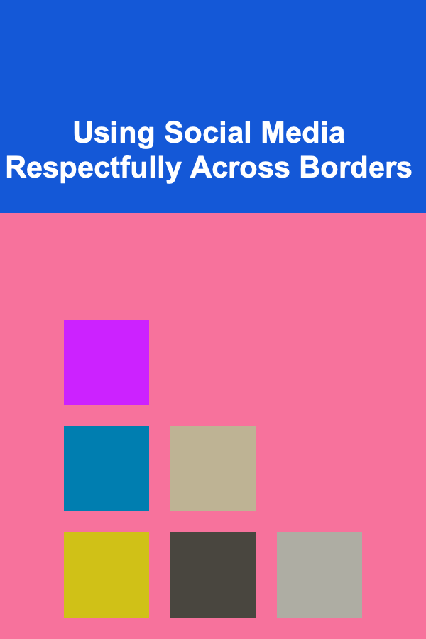 Using Social Media Respectfully Across Borders
