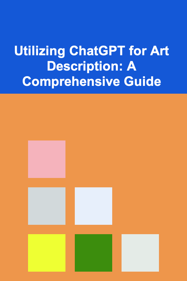 Utilizing ChatGPT for Art Description: A Comprehensive Guide