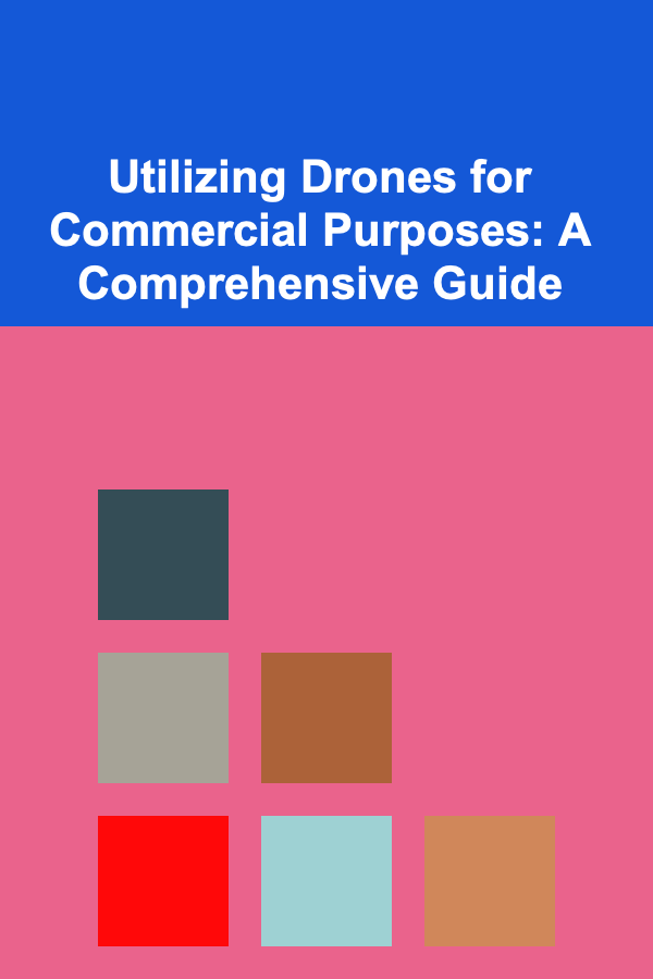 Utilizing Drones for Commercial Purposes: A Comprehensive Guide