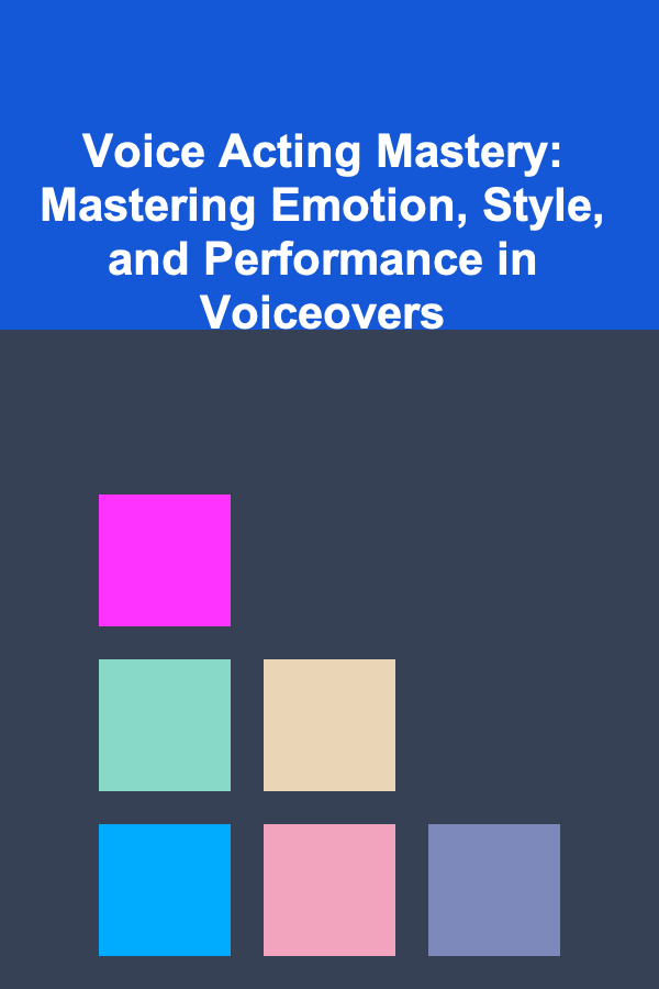 Voice Acting Mastery: Mastering Emotion, Style, and Performance in Voiceovers
