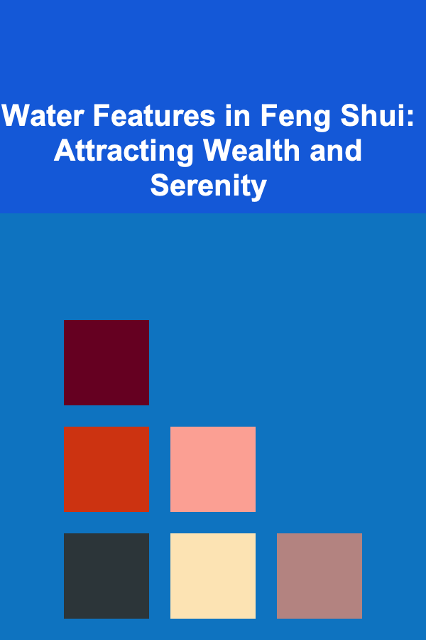 Water Features in Feng Shui: Attracting Wealth and Serenity