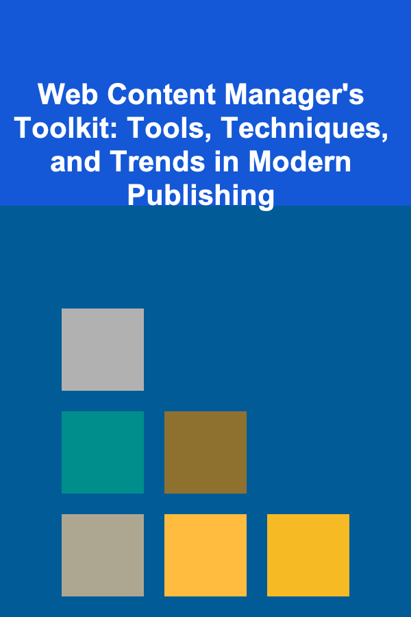 Web Content Manager's Toolkit: Tools, Techniques, and Trends in Modern Publishing