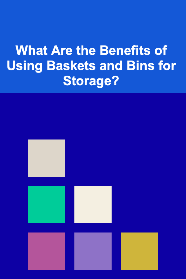What Are the Benefits of Using Baskets and Bins for Storage?