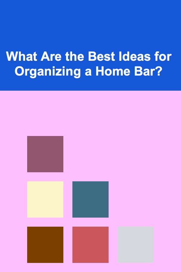 What Are the Best Ideas for Organizing a Home Bar?