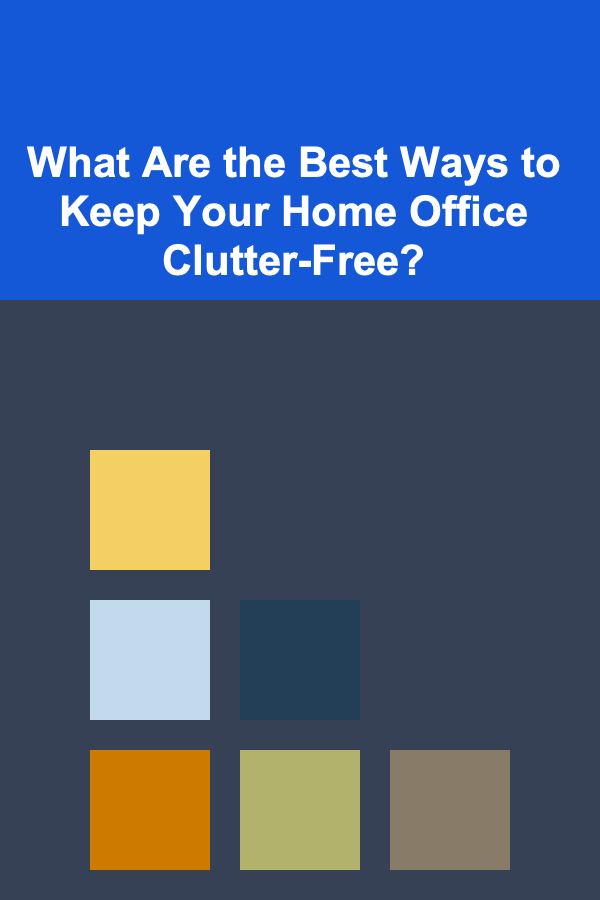 What Are the Best Ways to Keep Your Home Office Clutter-Free?