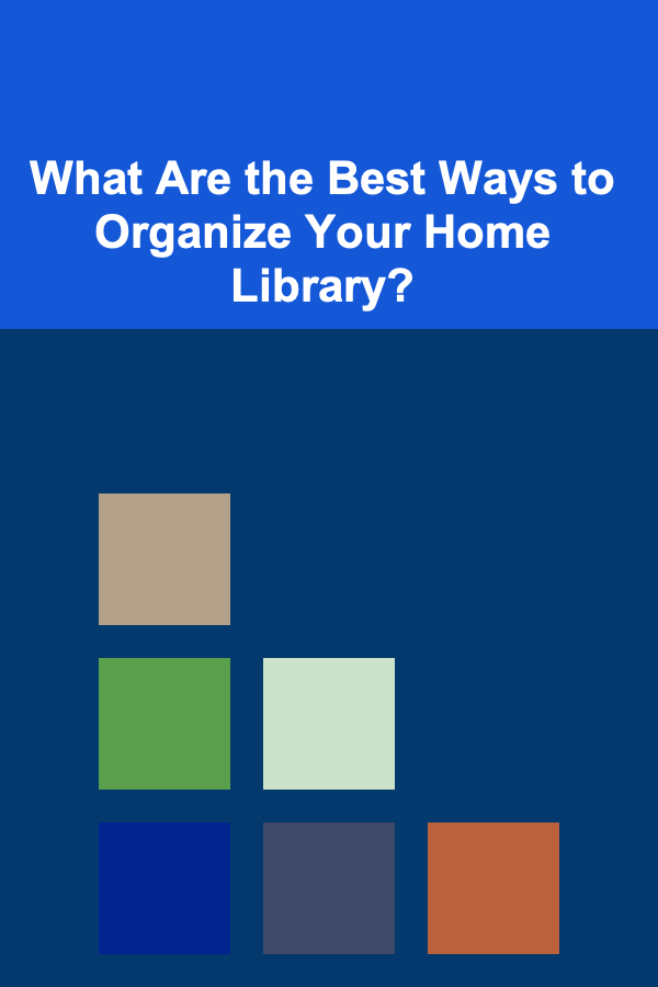 What Are the Best Ways to Organize Your Home Library?