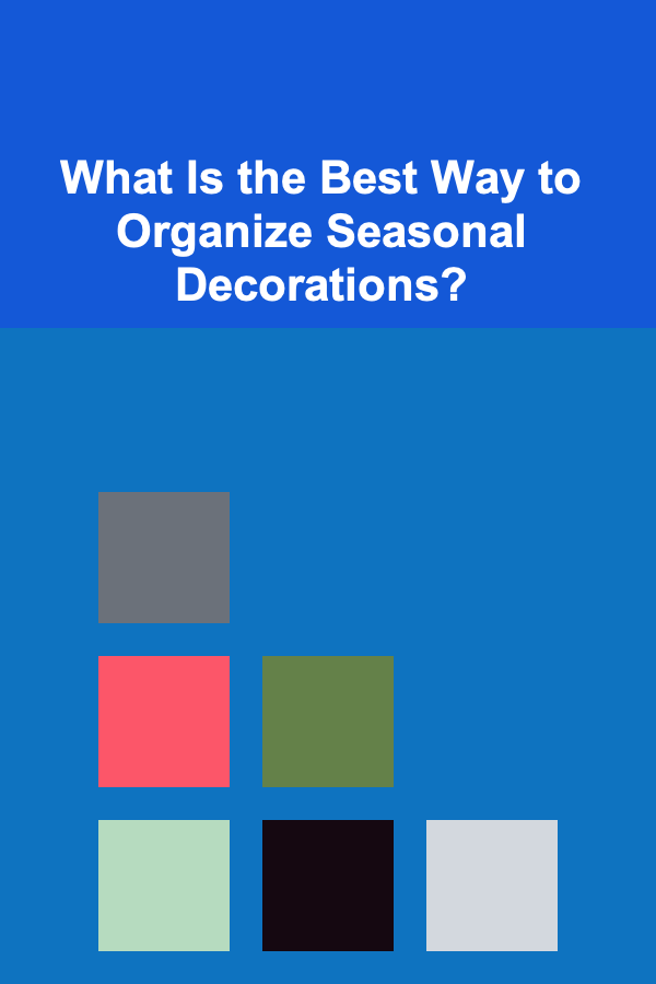 What Is the Best Way to Organize Seasonal Decorations?