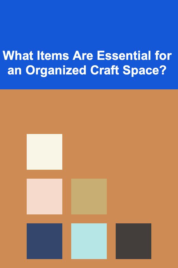 What Items Are Essential for an Organized Craft Space?