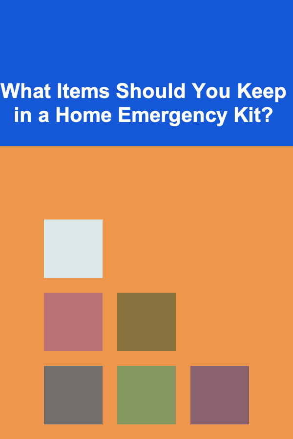What Items Should You Keep in a Home Emergency Kit?