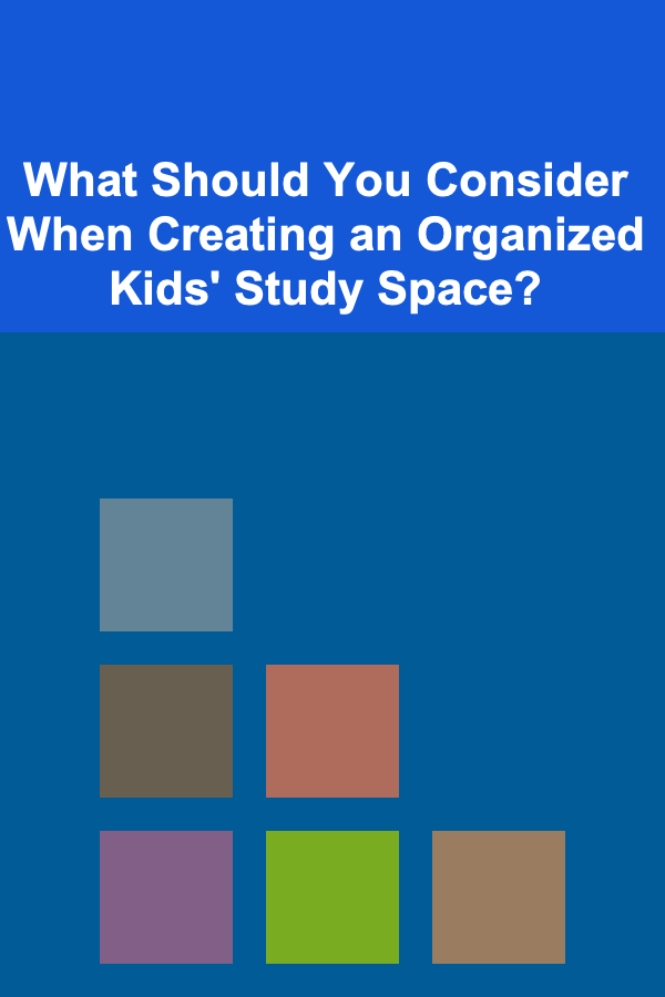 What Should You Consider When Creating an Organized Kids' Study Space?