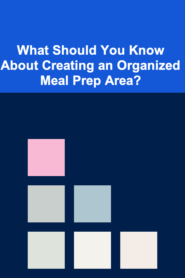 What Should You Know About Creating an Organized Meal Prep Area?