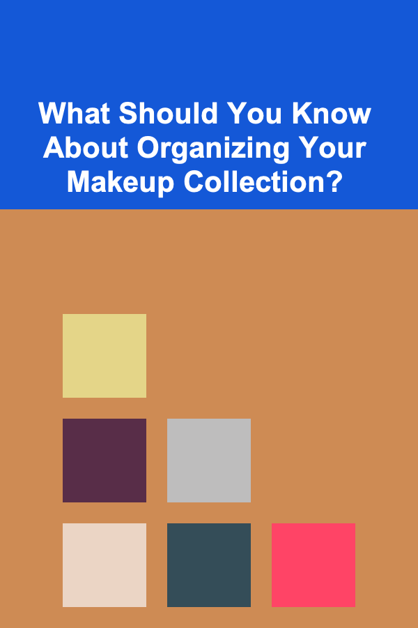 What Should You Know About Organizing Your Makeup Collection?
