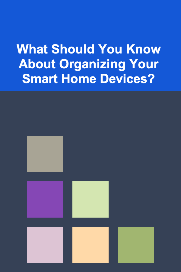 What Should You Know About Organizing Your Smart Home Devices?