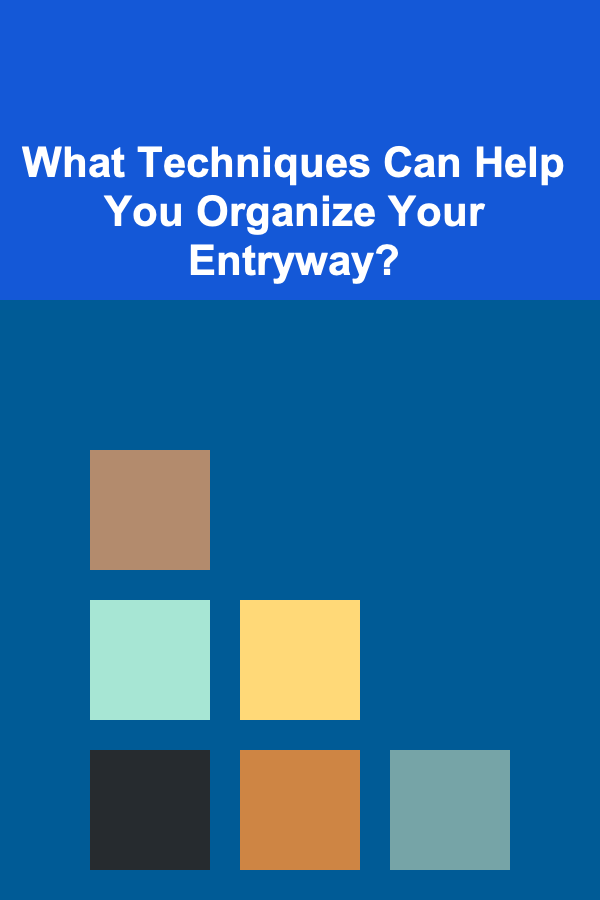 What Techniques Can Help You Organize Your Entryway?