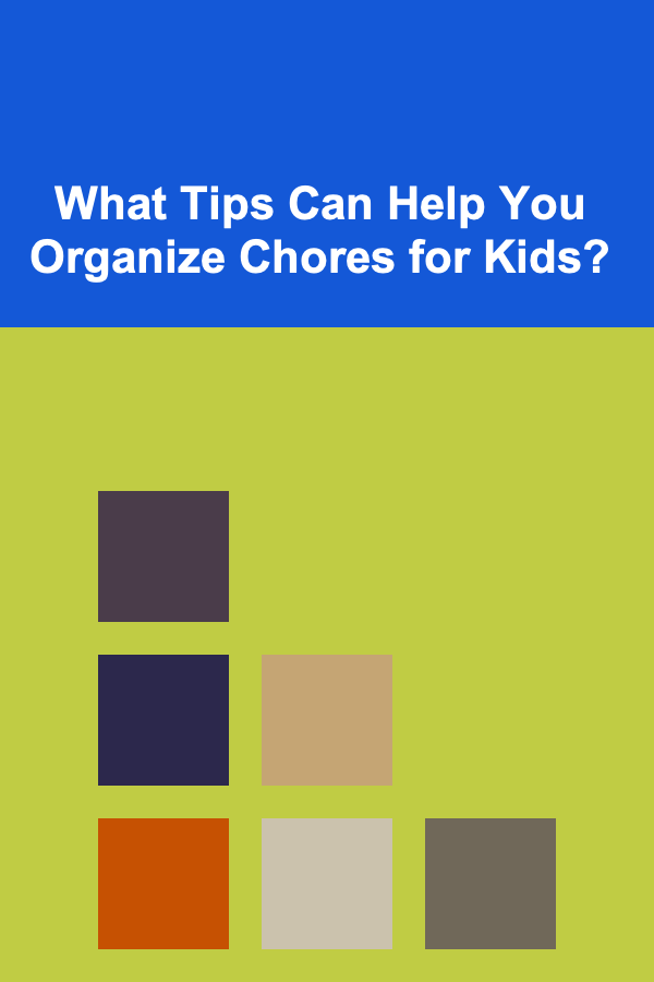 What Tips Can Help You Organize Chores for Kids?