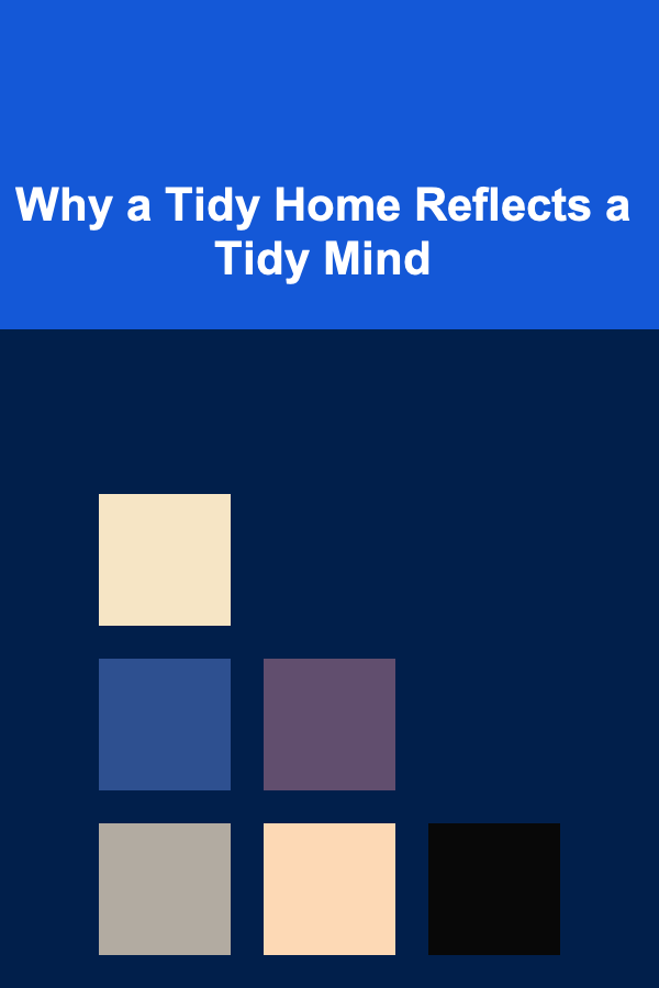 Why a Tidy Home Reflects a Tidy Mind