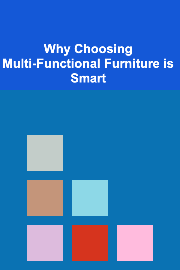Why Choosing Multi-Functional Furniture is Smart