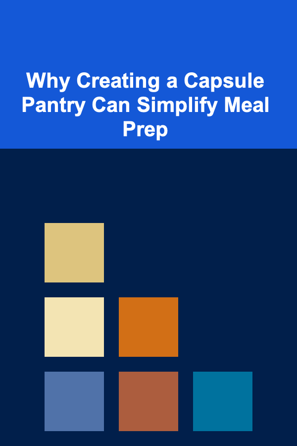 Why Creating a Capsule Pantry Can Simplify Meal Prep