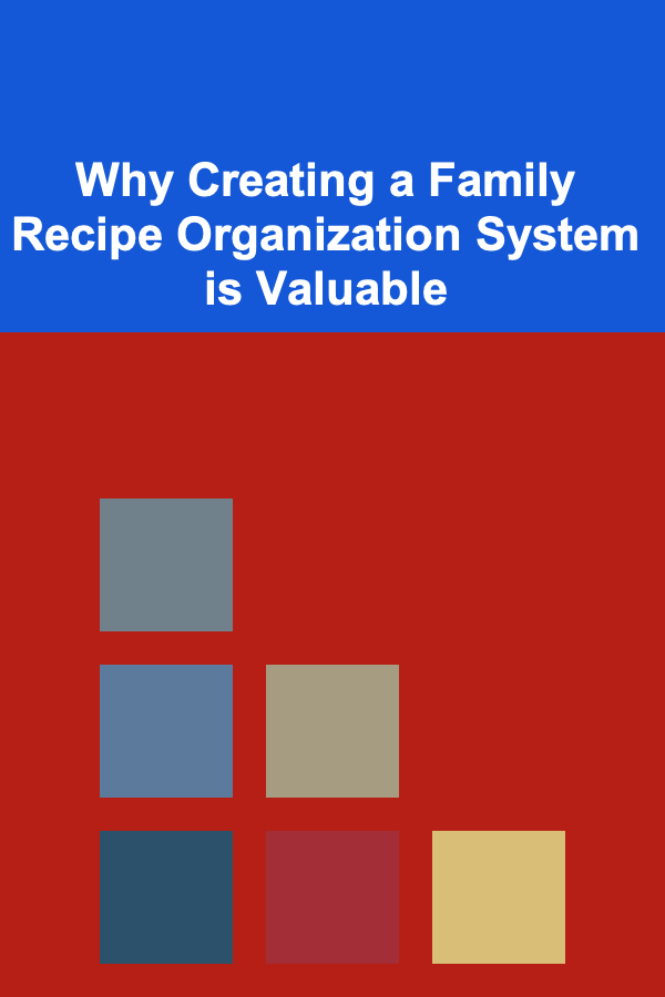 Why Creating a Family Recipe Organization System is Valuable