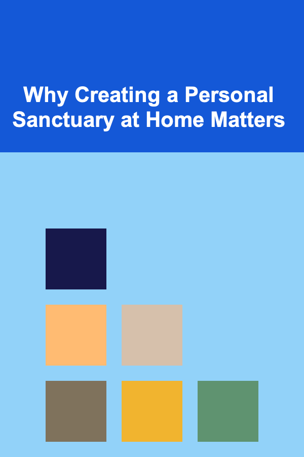 Why Creating a Personal Sanctuary at Home Matters
